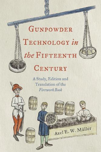 Gunpowder Technology in the Fifteenth Century: A Study, Edition and Translation of the Firework Book.