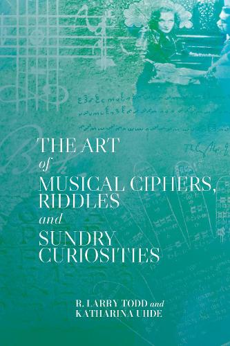 The Art of Musical Ciphers, Riddles and Sundry Curiosities.