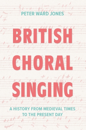British Choral Singing: A History from Medieval Times to the Present Day.