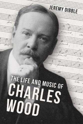 The Life and Music of Charles Wood.