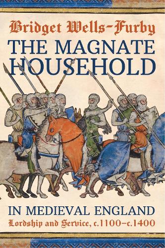 The Magnate Household in Medieval England: Lordship and Service, c.1100-c.1400.