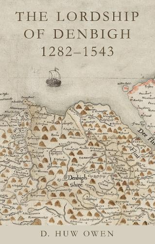 The Lordship of Denbigh 1282-1543.