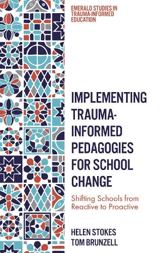 Implementing Trauma-Informed Pedagogies for School Change: Shifting Schools from Reactive to Proactive.