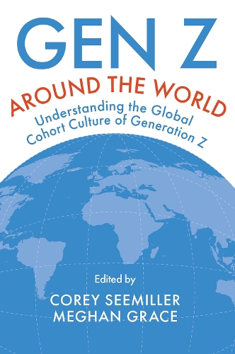Gen Z Around the World: Understanding the Global Cohort Culture of Generation Z.