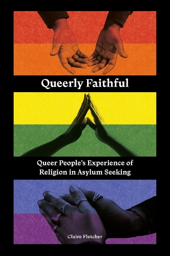 Queerly Faithful: Queer People's Experience of Religion in Asylum Seeking.