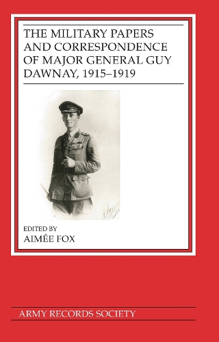 The Military Papers and Correspondence of Major General Guy Dawnay, 1915-1919.