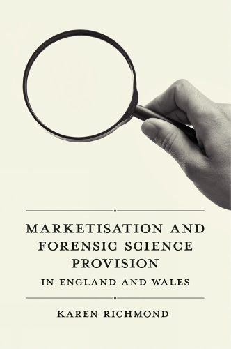 Marketised Forensic Science Provision in England & Wales.