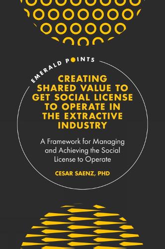 Creating Shared Value to get Social License to Operate in the Extractive Industry