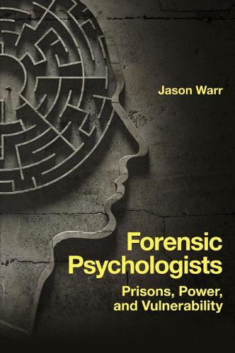 Forensic Psychologists: Prisons, Power, and Vulnerability.