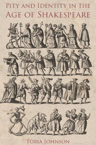 Pity and Identity in the Age of Shakespeare.
