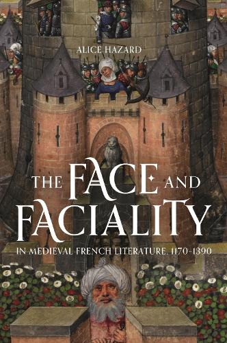 The Face and Faciality in Medieval French Literature, 1170-1390.