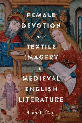 Female Devotion and Textile Imagery in Medieval English Literature.