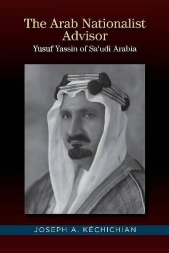 The Arab Nationalist Advisor: Yusuf Yassin of Saudi Arabia.
