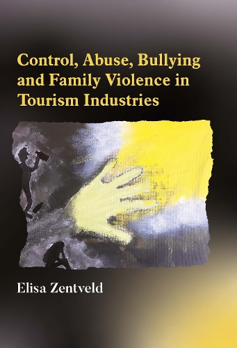 Control, Abuse, Bullying and Family Violence in Tourism Industries.
