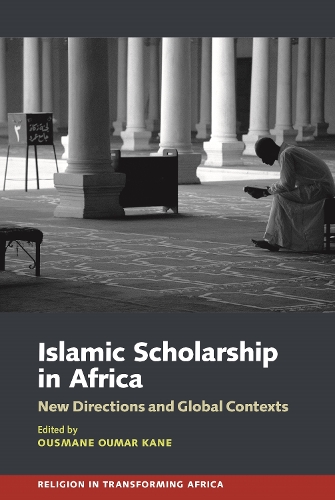 Islamic Scholarship in Africa: New Directions and Global Contexts.