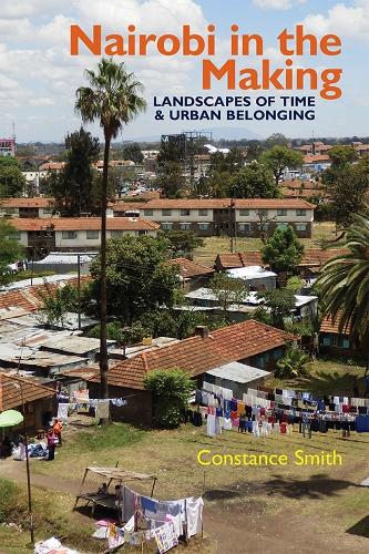 Nairobi in the Making: Landscapes of Time and Urban Belonging.