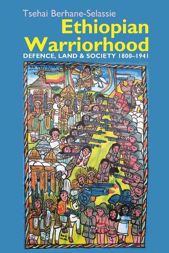 Ethiopian Warriorhood: Defence, Land and Society 1800-1941.