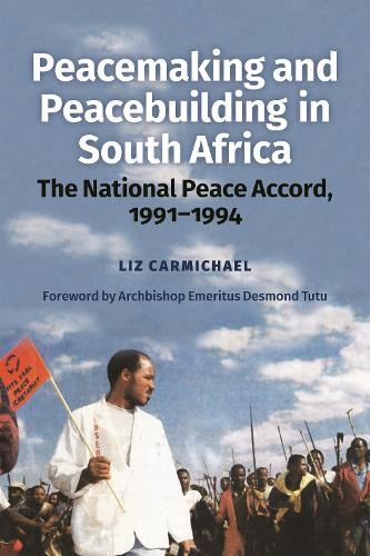 Peacemaking and Peacebuilding in South Africa: The National Peace Accord, 1991-1994. Foreword by Archbishop Emeritus Desmond Tutu.