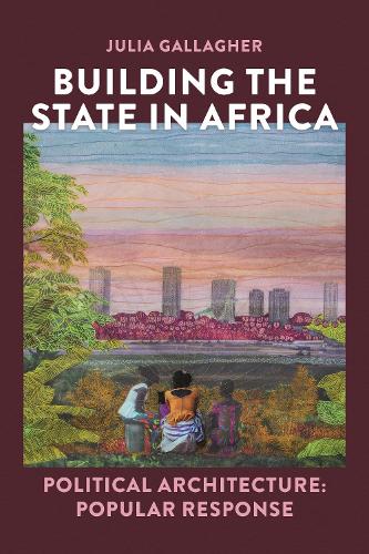 Building the state in Africa - Political architecture: popular response.