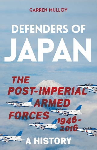 Defenders of Japan: The Post-Imperial Armed Forces 1946 - 2016: A History.