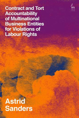 Contract and Tort Accountability of Multinational Business Entities for Violations of Labour Rights.