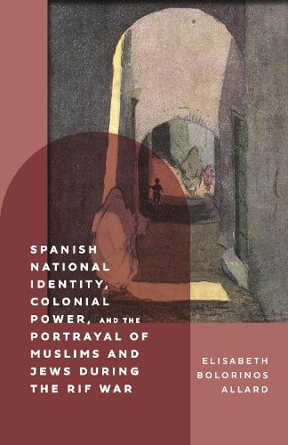 Spanish National Identity, Colonial Power, and the Portrayal of Muslims and Jews during the Rif War (1909-27).