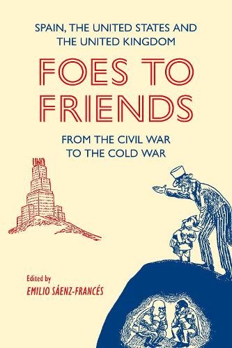 Foes to Friends. Spain, the United States and the United Kingdom from the Civil War to the Cold War.