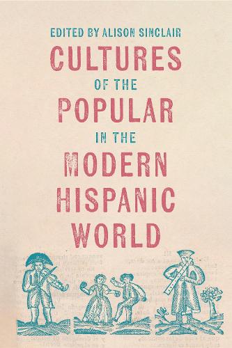 Cultures of the Popular in the Modern Hispanic World.