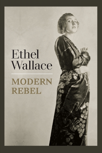 Ethel Wallace: Modern Rebel.