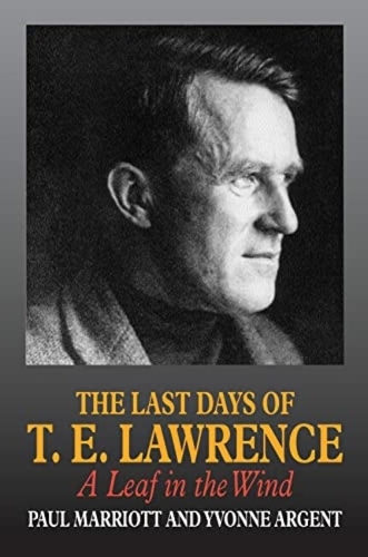 The Last Days of T.E. Lawrence: A Leaf in the Wind.
