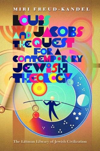 Louis Jacobs and the Quest for a Contemporary Jewish Theology.