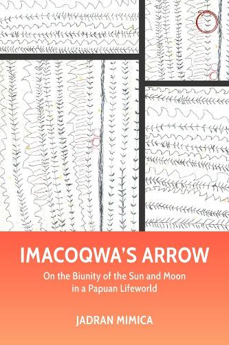Imacoqwa's Arrow: On the Biunity of the Sun and Moon in a Papuan Lifeworld.