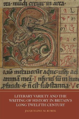 Literary Variety and the Writing of History in Britain's Long Twelfth Century.