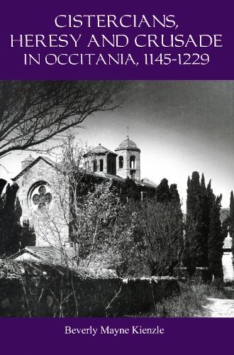 Cistercians, Heresy and Crusade in Occitania, 1145-1229: Preaching in the Lord's Vineyard.