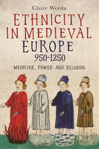 Ethnicity in Medieval Europe, 950-1250: Medicine, Power and Religion.