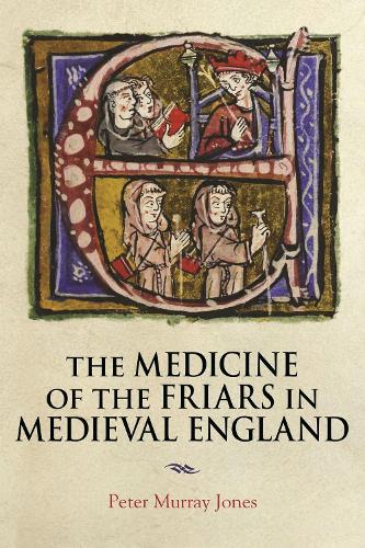 The Medicine of the Friars in Medieval England.