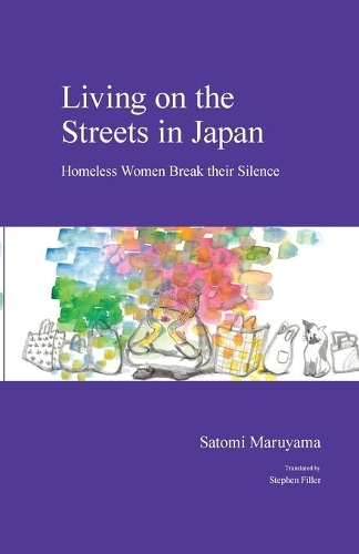 Living on the Streets in Japan: Homeless Women Break their Silence.