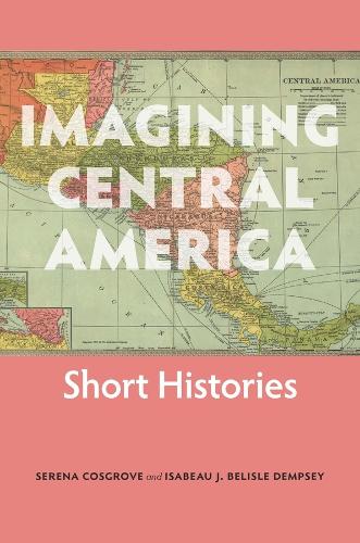 Imagining Central America - Short Histories.