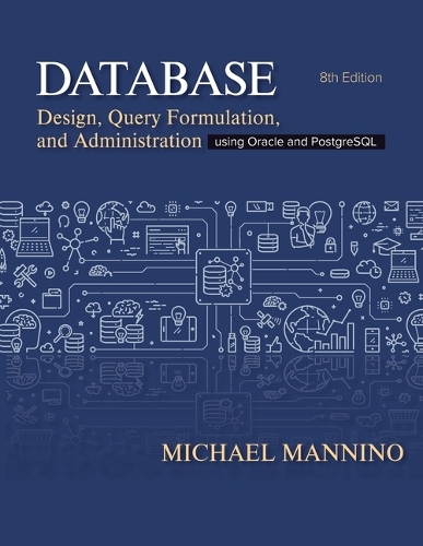 Database Design, Query Formulation, and Administration: Using Oracle and PostgreSQL. 8th Revised edition