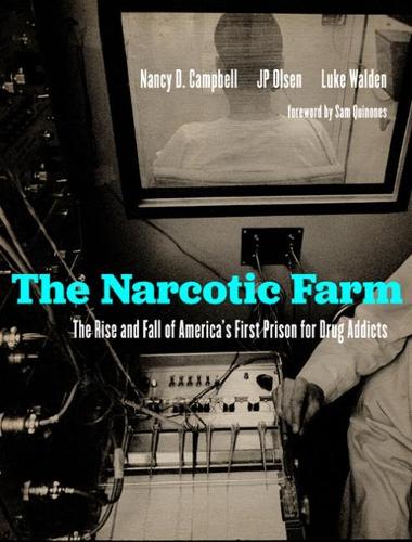 The Narcotic Farm: The Rise and Fall of America's First Prison for Drug Addicts.