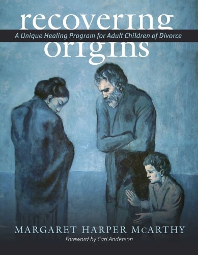 Recovering Origins: A Unique Healing Program for Adult Children of Divorce.