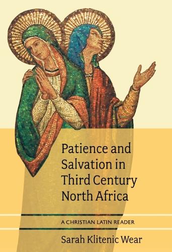 Patience and Salvation in Third Century North Africa: A Christian Latin Reader.