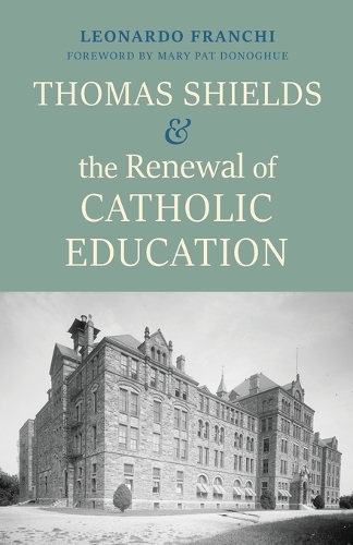 Thomas Shields and the Renewal of Catholic Education: Education and Integral Human Development.