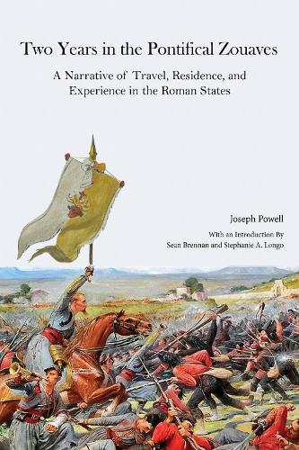 Two Years in the Pontifical Zouaves: A Narrative of Travel, Residence, and Experience in the Roman States.