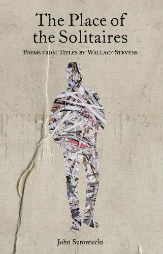 The Place of the Solitaires: Poems from Titles by Wallace Stevens.