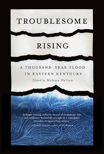 Troublesome Rising: A Thousand-Year Flood in Eastern Kentucky.