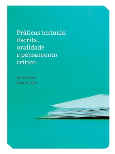 Praticas Textuais: Escrita, Oralidade E Pensamento Critico.
