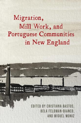 Migration, Mill Work, and Portuguese Communities in New England.