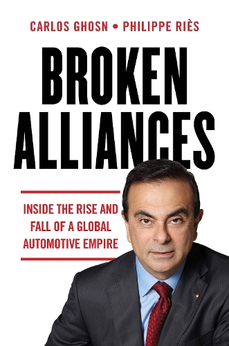 Broken Alliances: Inside the Rise and Fall of a Global Automotive Empire.