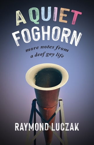 A Quiet Foghorn - More Notes from a Deaf Gay Life.